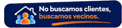 No buscamos clientes, buscamos vecinos.